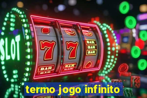 termo jogo infinito